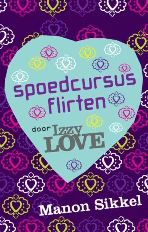 Spoedcursus Flirten Door Izzylove Manon Sikkel 9789048807437