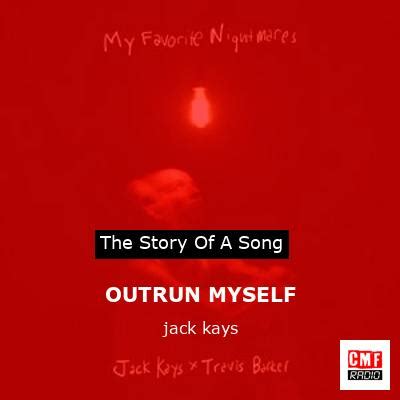 The Story And Meaning Of The Song OUTRUN MYSELF Jack Kays