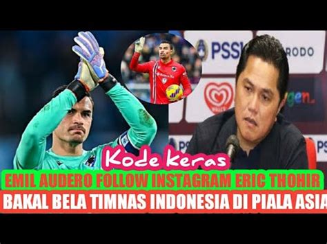 KODE KERAS EMIL AUDERO FOLLOW INSTAGRAM ERIC THOHIR SINYAL BELA TIMNAS