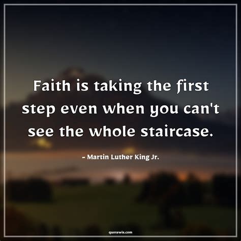 Faith is taking the first step even when you can't see the whole