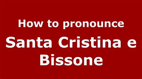 How To Pronounce Santa Cristina E Bissone Italian Italy