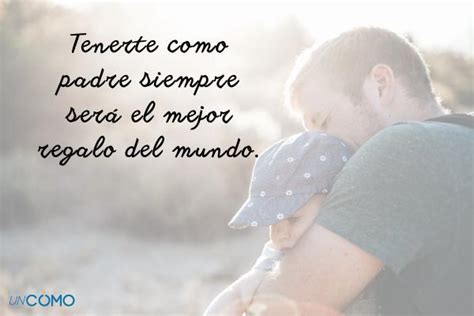 70 Frases Para El Día Del Padre ¡descubre Cuáles Son Las Mejores