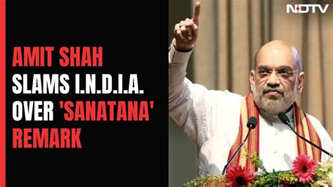 Amit Shah On Dmk Leaders Remark Sanatana Dharma Rules Peoples Heart