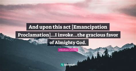 And Upon This Act [emancipation Proclamation] I Invoke The Graciou Quote By Abraham