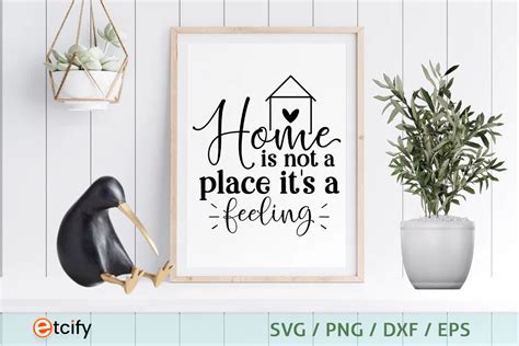 Home Is Not A Place It S A Feeling Svg Graphic By Etcify Creative Fabrica