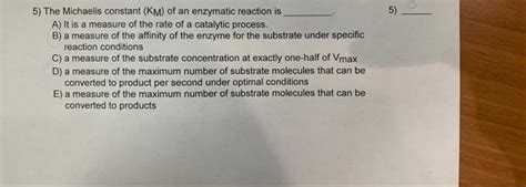 Solved 5) The Michaelis constant ( KM ) of an enzymatic | Chegg.com