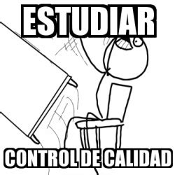 Meme Desk Flip Rage Guy Estudiar Control De Calidad 3191463