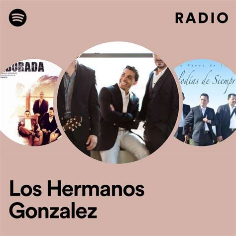 Los Hermanos Gonzalez Radio Playlist By Spotify Spotify