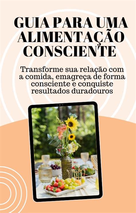 Guia Para Uma Alimentação Consciente Transforme Sua Relação Com A