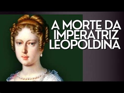 A Morte Da Imperatriz Leopoldina Youtube