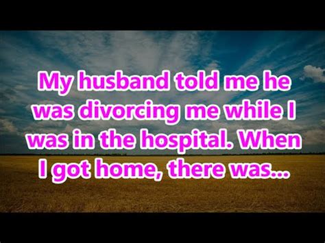 My Husband Told Me He Was Divorcing Me While I Was In The Hospital