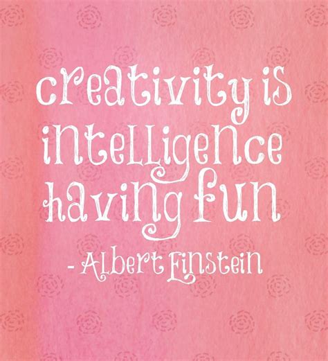 Albert Einstein Quote "Creativity is intelligence having fun" - Albert ...