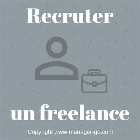 Recruter Un Freelance Lessentiel Savoir