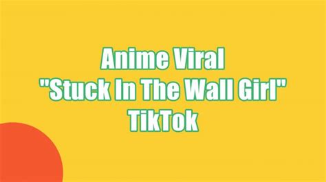 Konten Anime Viral Stuck In The Wall Girl Tiktok