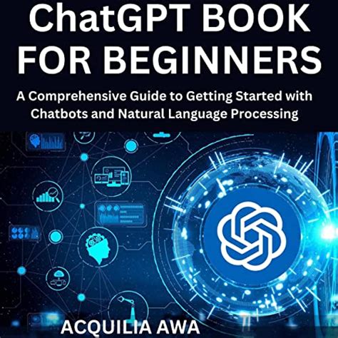 Chatgpt Book For Beginners A Comprehensive Guide To Getting Started With Chatbots