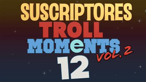 Mejores Momentos Suscriptores Troll Moments Youtube