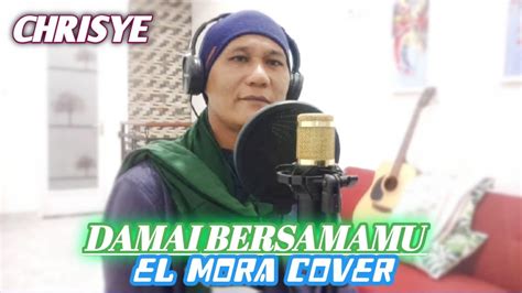 DAMAI BERSAMAMU CHRISYE VIRZHA LIRIK COVER BY EL MORA YouTube