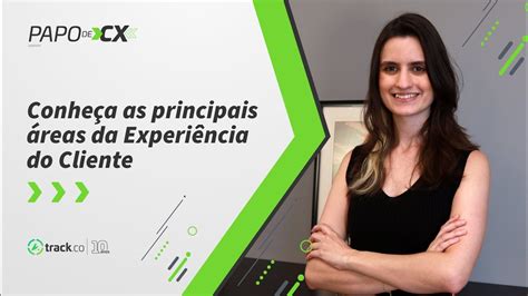 Quais são as áreas da Experiência do Cliente e como atuam nas empresas