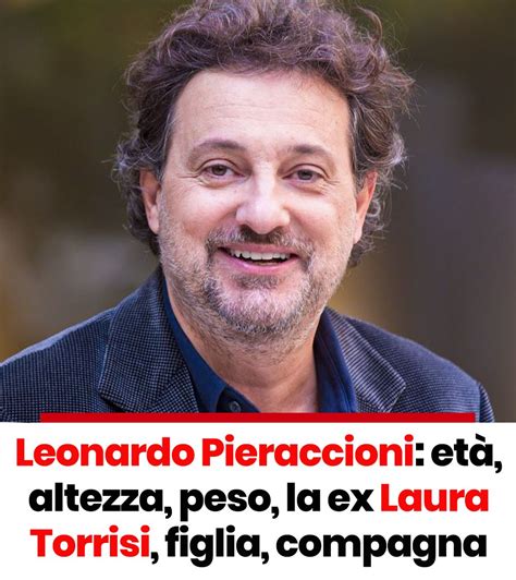 Leonardo Pieraccioni Et Altezza Peso La Ex Laura Torrisi Figlia