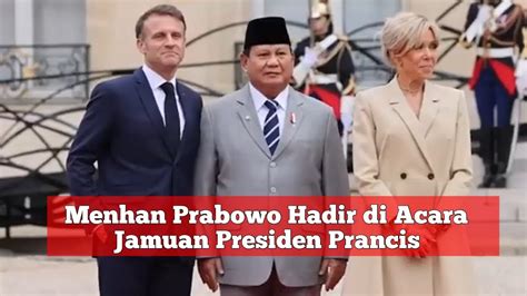 Menhan Prabowo Hadir Di Acara Jamuan Presiden Prancis Youtube