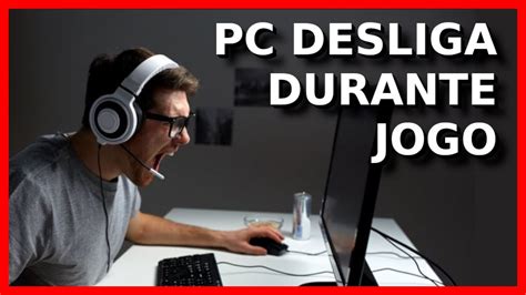 Pc Desliga Sozinho Durante Jogo Solu O Definitiva Youtube