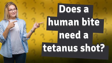 Does A Human Bite Need A Tetanus Shot Youtube