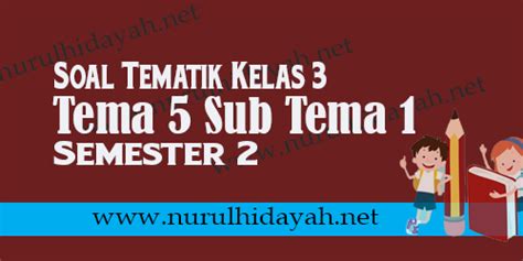 Soal Kelas Tema Sub Tema Edisi Revisi Terbaru Nurul Hidayah