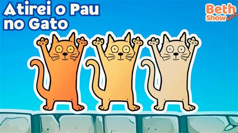 Atirei O Pau No Gato N O Atire O Pau No Gato M Sica Para Crian As