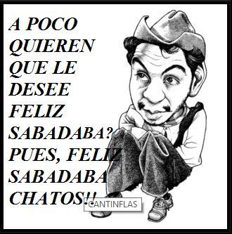 Feliz Sabado Frases De Cantinflas Feliz Sabado Frases Frases De