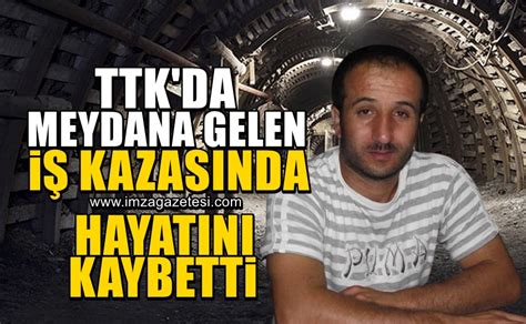 TTK da meydana gelen iş kazasında Baykul Sağlam isimli madenci hayatını