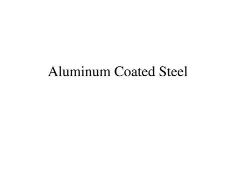 Ppt Aluminum Coated Steel Powerpoint Presentation Free Download Id