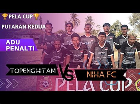 Turnamen Sepakbola Mini Pela Cup Putaran Kedua Adu Penalti Niha Fc