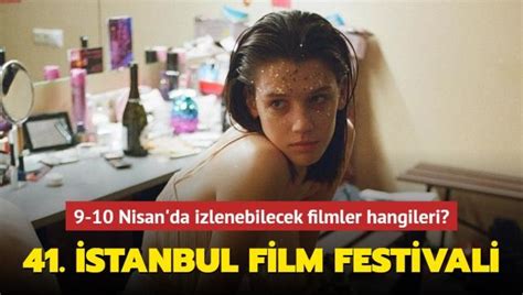 41 İstanbul Film Festivali 9 10 Nisan da izlenebilecek filmler hangileri