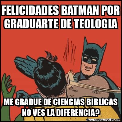 Meme Batman Slaps Robin FELICIDADES BATMAN POR GRADUARTE DE TEOLOGIA