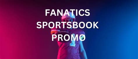 Fanatics Sportsbook Promo Offers Up To 1 000 In Bonus Bets For NFL