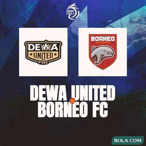 Dewa United Fc Vs Borneo Fc Di Bri Liga Mengajak Atau Mendepak Ke