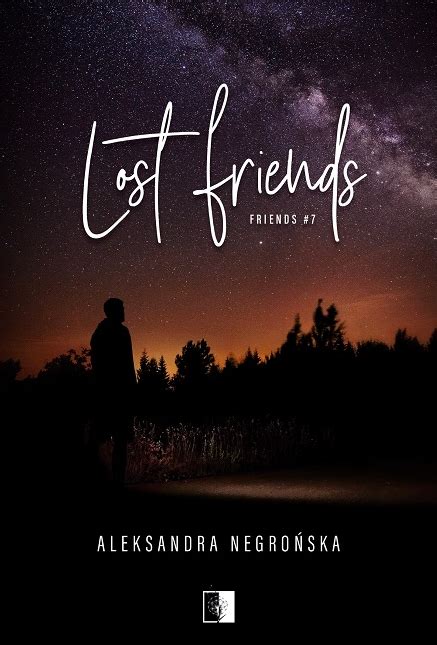 Lost Friends Friends 7 by Aleksandra Negrońska Goodreads