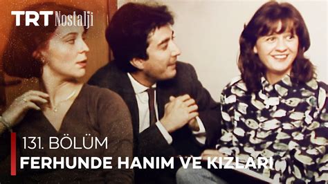 Ferhunde Hanım ve Kızları 131 Bölüm NostaljiTRT YouTube