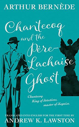 Chantecoq And The P Re Lachaise Ghost The Further Exploits Of