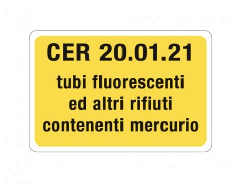 Targa CER 20 01 21 TUBI FLUORESCENTI ED ALTRI RIFIUTI CONTENENTI