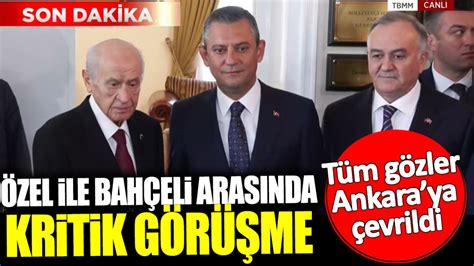 Özel ile Bahçeli arasında kritik görüşme Tüm gözler Ankaraya çevrildi