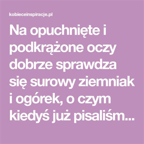 Na opuchnięte i podkrążone oczy dobrze sprawdza się surowy ziemniak i