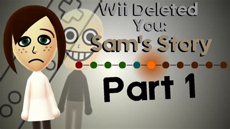 Wii Deleted You Sams Story Part 1 Creepypasta Youtube