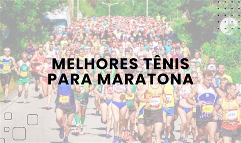 Conhe A Os Melhores T Nis Para Maratona Em