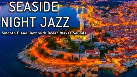 Night Jazz Seaside Smooth Piano Jazz With Ocean Waves Sounds Night