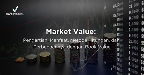 Market Value Pengertian Manfaat Metode Hitungan Dan Perbedaannya