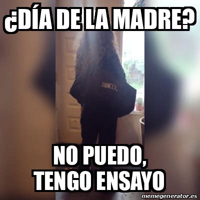 Meme Personalizado Día de la madre No puedo tengo ensayo 32514072