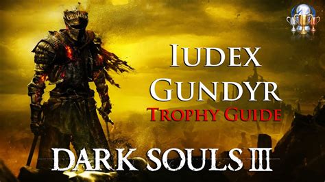 Dark Souls Iii Iudex Gundyr Trophy Guide Defeat Iudex Gundyr Youtube