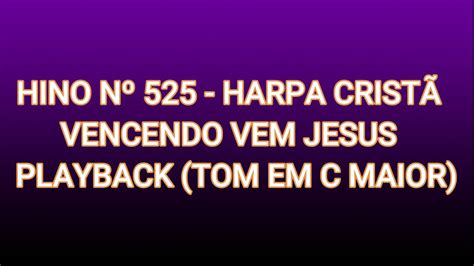 Hino nº 525 Vencendo vem Jesus Harpa Cristã Playback Tom em C