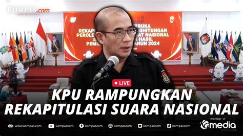 Live Kpu Rampungkan Rekapitulasi Suara Nasional Terakhir Jelang